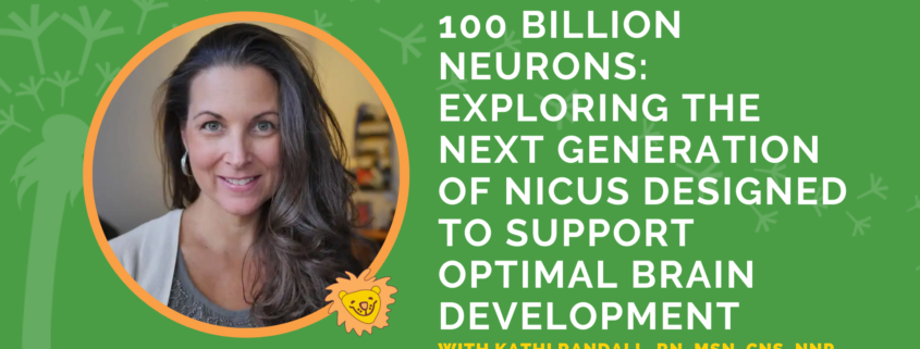 100 Billion Neurons: Exploring the next generation of NICUs designed to support optimal brain development