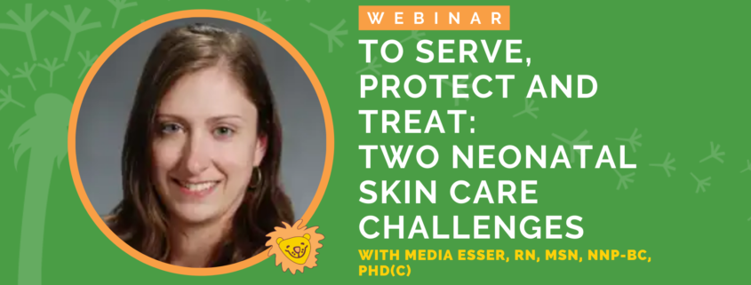 To Serve, Protect and Treat: Two Neonatal Skin Care Challenges