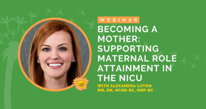 Becoming a Mother: Supporting Maternal Role Attainment in the NICU