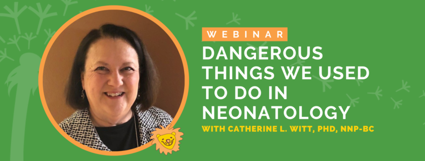 DandleLION Webinar: "Dangerous Things We Used To Do In Neonatology" with Catherine Witt, PhD, NNP-BC. Watch live on Thursday, December 1st 2022 from 12:00 pm to 1:00 pm EST and receive 1 free CE credit.